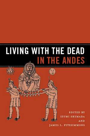 Living with the Dead in the Andes de Izumi Shimada