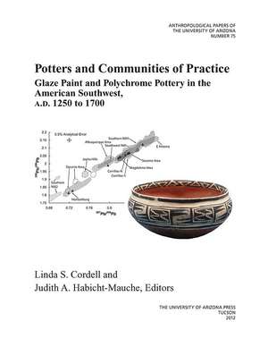 Potters and Communities of Practice: Glaze Paint and Polychrome Pottery in the American Southwest, AD 1250 to 1700 de Linda S. Cordell