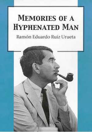 Memories of a Hyphenated Man de Ramón Eduardo Ruiz Urueta