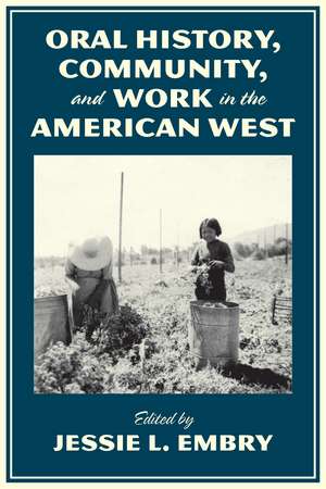 Oral History, Community, and Work in the American West de Jessie L. Embry