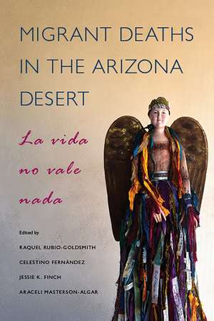 Migrant Deaths in the Arizona Desert: La vida no vale nada de Raquel Rubio-Goldsmith