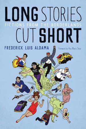 Long Stories Cut Short: Fictions from the Borderlands de Frederick Luis Aldama