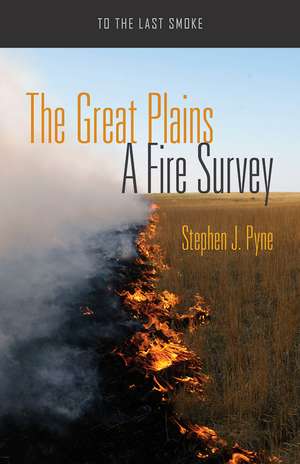 Cartea The Great Plains To The Last Smoke Stephen J Pyne 183 9780816535125 Books Express