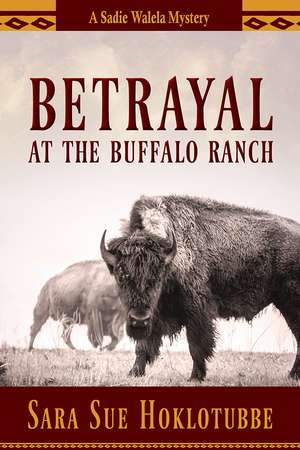 Betrayal at the Buffalo Ranch de Sara Sue Hoklotubbe