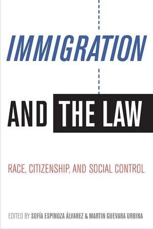 Immigration and the Law: Race, Citizenship, and Social Control de Sofía Espinoza Álvarez