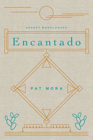 Encantado: Desert Monologues de Pat Mora