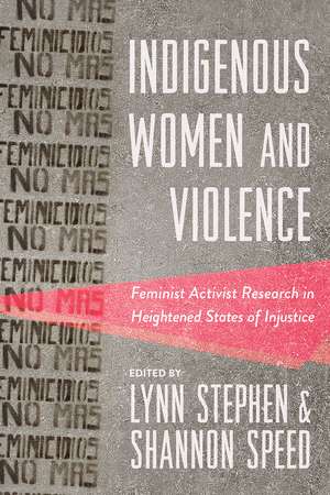 Indigenous Women and Violence: Feminist Activist Research in Heightened States of Injustice de Lynn Stephen