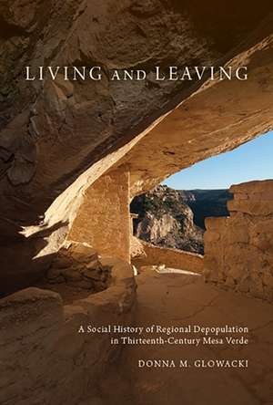 Living and Leaving: A Social History of Regional Depopulation in Thirteenth-Century Mesa Verde de Donna M. Glowacki