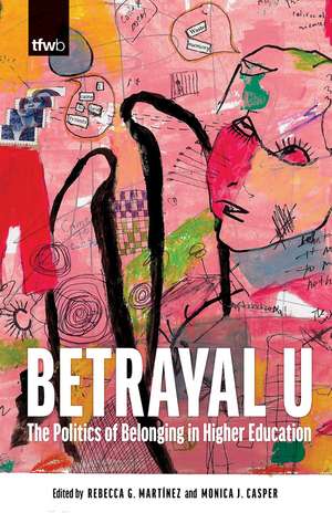 Betrayal U: The Politics of Belonging in Higher Education de Rebecca G. Martínez