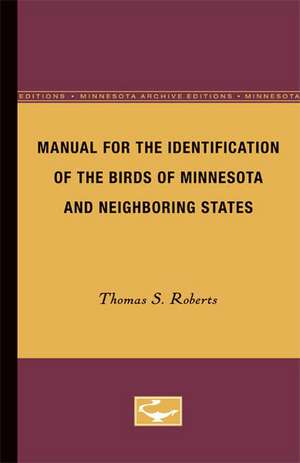 Manual for the Identification of the Birds of Minnesota and Neighboring States de Thomas S. Roberts