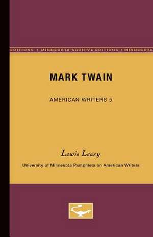 Mark Twain - American Writers 5: University of Minnesota Pamphlets on American Writers de Lewis Leary