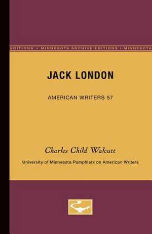 Jack London - American Writers 57: University of Minnesota Pamphlets on American Writers de Charles Child Walcutt