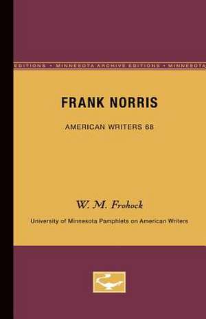 Frank Norris - American Writers 68: University of Minnesota Pamphlets on American Writers de W.M. Frohock