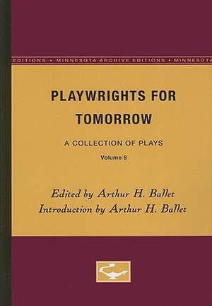 Playwrights for Tomorrow: A Collection of Plays, Volume 8 de Arthur H. Ballet