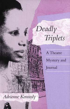 Deadly Triplets: A Theatre Mystery and Journal de Adrienne Kennedy