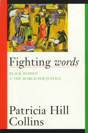 Fighting Words: Black Women and the Search for Justice de Patricia Hill Collins