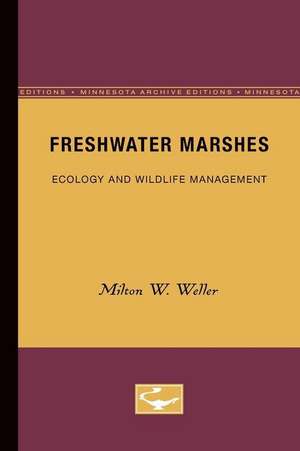 Freshwater Marshes: Ecology and Wildlife Management de Milton W. Weller