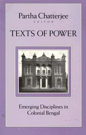 Texts Of Power: Emerging Disciplines in Colonial Bengal de Partha Chatterjee