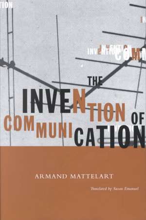 Invention Of Communication de Armand Mattelart