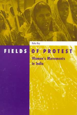 Fields Of Protest: Women’s Movement in India de Raka Ray