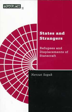 States And Strangers: Refugees And Displacements Of Statecraft de Nevzat Soguk