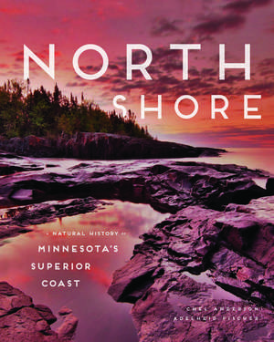 North Shore: A Natural History of Minnesota's Superior Coast de Chel Anderson