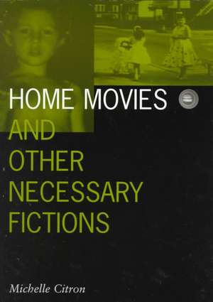 Home Movies and Other Necessary Fictions de Michelle Citron