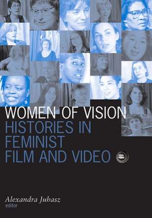 Women Of Vision: Histories in Feminist Film and Video de Alexandra Juhasz