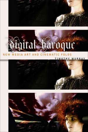 Digital Baroque: New Media Art and Cinematic Folds de Timothy Murray