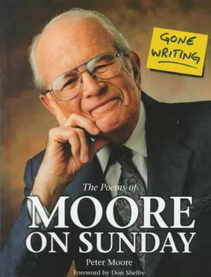 Gone Writing: The Poems of Moore on Sunday de Peter Moore