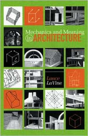 Mechanics and Meaning in Architecture de Lance Lavine