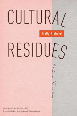 Cultural Residues: Chile In Transition de Nelly Richard