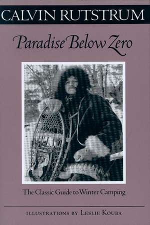 Paradise Below Zero: The Classic Guide to Winter Camping de Calvin Rutstrum
