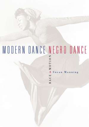 Modern Dance, Negro Dance: Race in Motion de Susan Manning