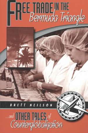 Free Trade In The Bermuda Triangle: And Other Tales Of Counterglobalization de Brett Neilson