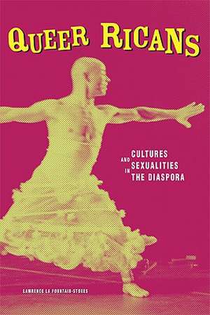 Queer Ricans: Cultures and Sexualities in the Diaspora de Lawrence La Fountain-Stokes