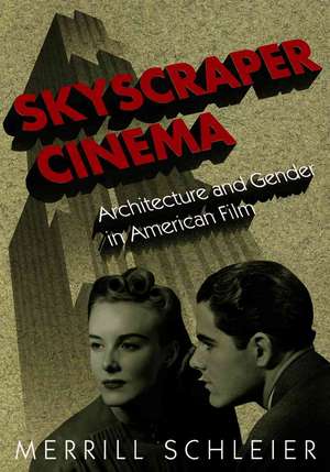 Skyscraper Cinema: Architecture and Gender in American Film de Merrill Schleier