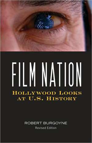 Film Nation: Hollywood Looks at U.S. History, Revised Edition de Robert Burgoyne