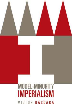 Model-Minority Imperialism de Victor Bascara