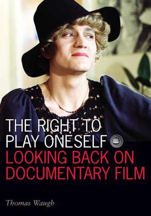 The Right to Play Oneself: Looking Back on Documentary Film de Thomas Waugh