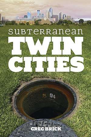 Subterranean Twin Cities de Greg Brick