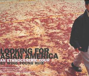 Looking for Asian America: An Ethnocentric Tour by Wing Young Huie de Wing Young Huie