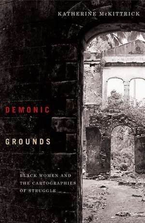 Demonic Grounds: Black Women And The Cartographies Of Struggle de Katherine McKittrick