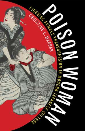 Poison Woman: Figuring Female Transgression in Modern Japanese Culture de Christine L. Marran