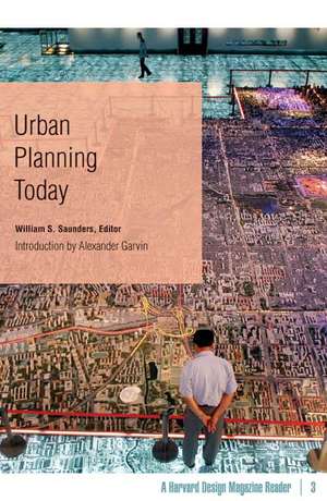 Urban Planning Today: A Harvard Design Magazine Reader de William S. Saunders