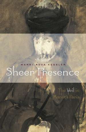 Sheer Presence: The Veil in Manet’s Paris de Marni Reva Kessler