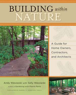 Building Within Nature: A Guide for Home Owners, Contractors, and Architects de Andy Wasowski