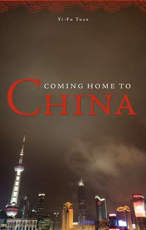 Coming Home to China de Yi-Fu Tuan