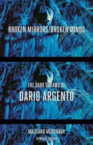 Broken Mirrors/Broken Minds: The Dark Dreams of Dario Argento de Maitland McDonagh