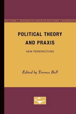 Political Theory and Praxis: New Perspectives de Terence Ball